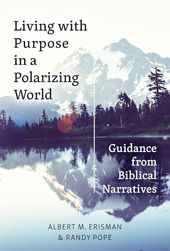 Living with Purpose in a Polarizing World: Guidance from Biblical Narratives