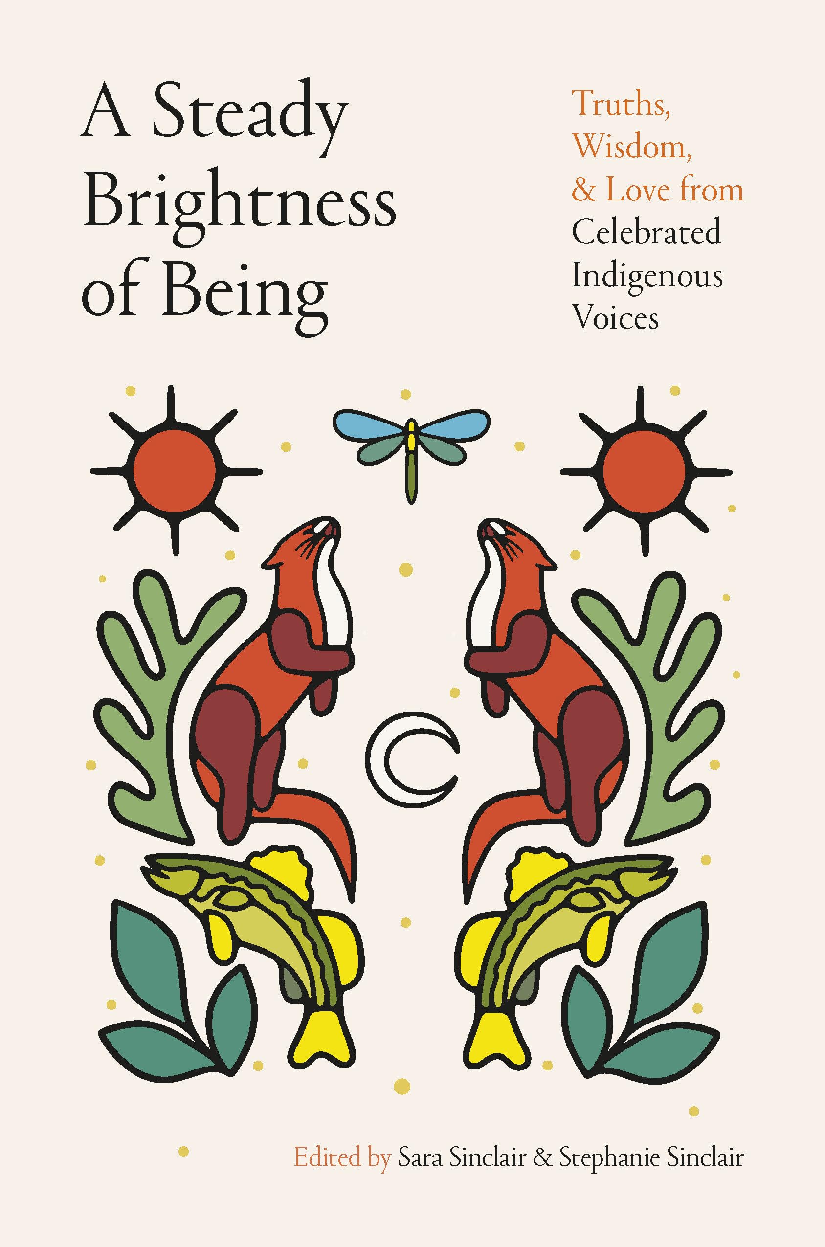 Steady Brightness of Being: Truths, Wisdom, and Love from Celebrated Indigenous Voices