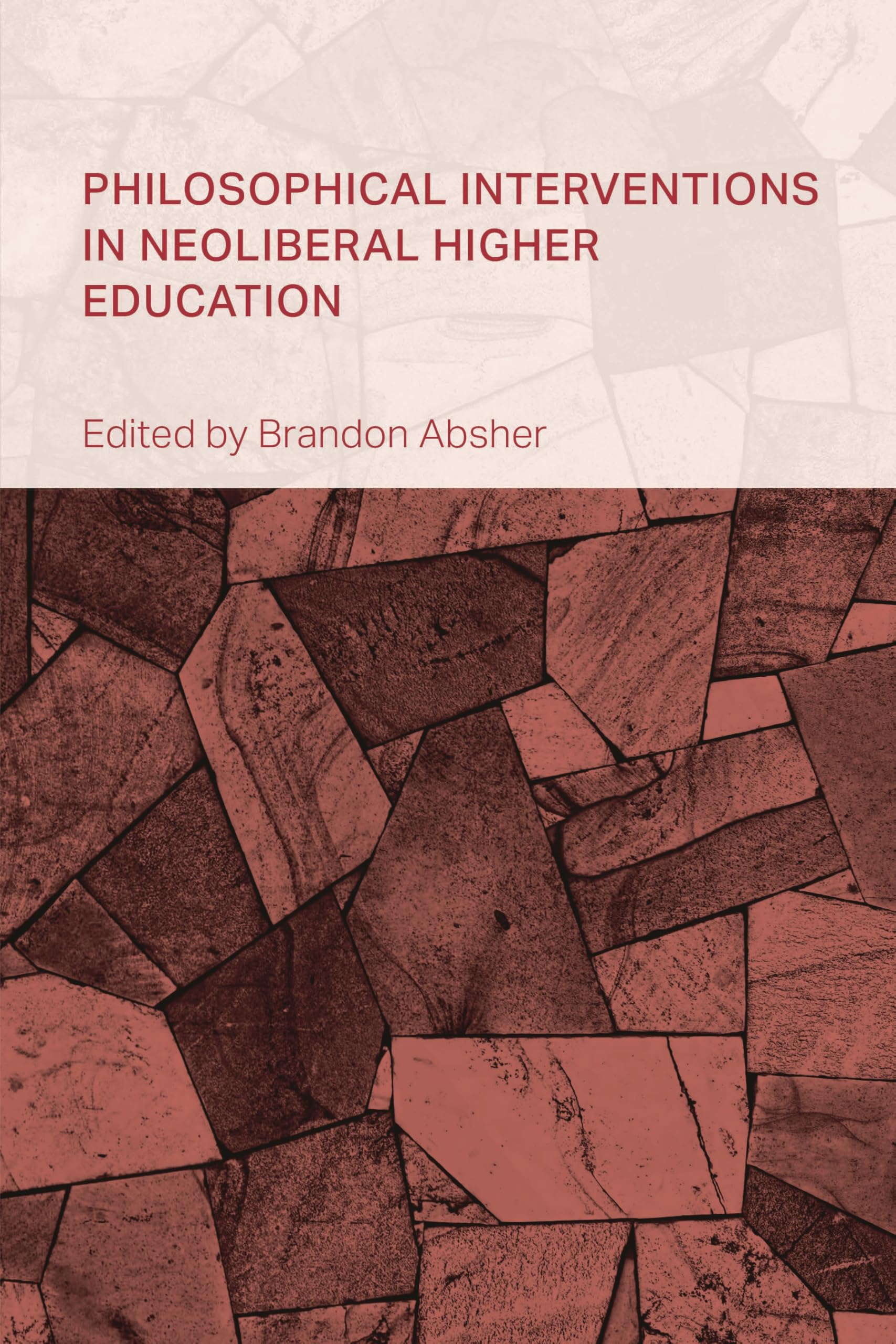 Philosophical Interventions in Neoliberal Higher Education (Collective Studies in Knowledge and Society)
