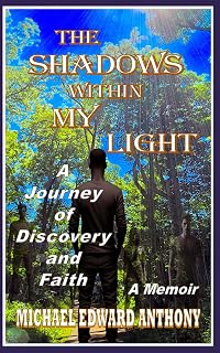 The Shadows within My Light: A Journey of Discovery and Faith