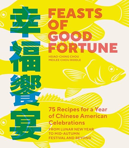 Feasts of Good Fortune: 75 Recipes for a Year of