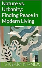 Nature vs. Urbanity: Finding Peace in Modern Living