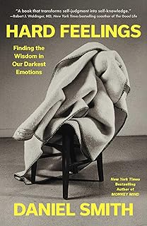 Hard Feelings: Finding the Wisdom in Our Darkest Emotions