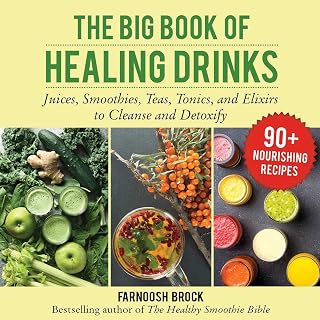 The Big Book of Healing Drinks: Juices, Smoothies, Teas, Tonics, and Elixirs to Cleanse and Detoxify