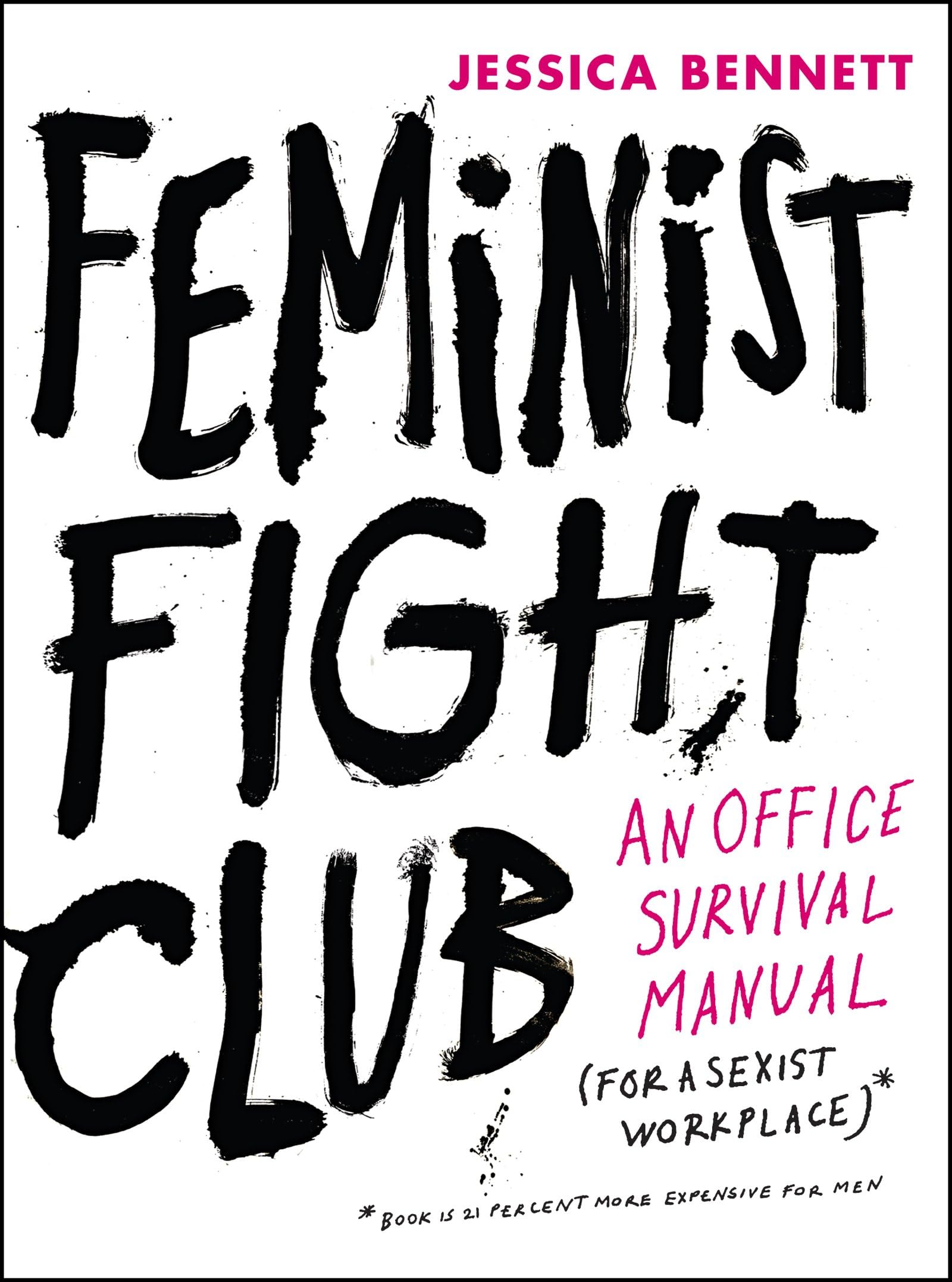 Feminist Fight Club: An Office Survival Manual for a Sexist Workplace – Named a Best Book of 2016 with Hilarious and Practical Advice for Professional Women