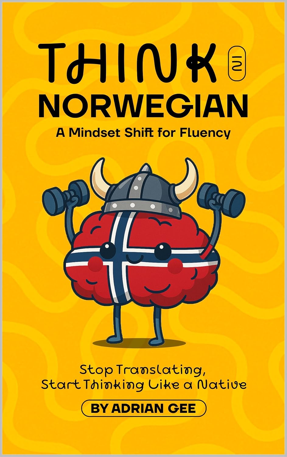 Think in Norwegian: A Mindset Shift for Fluency      Kindle Edition