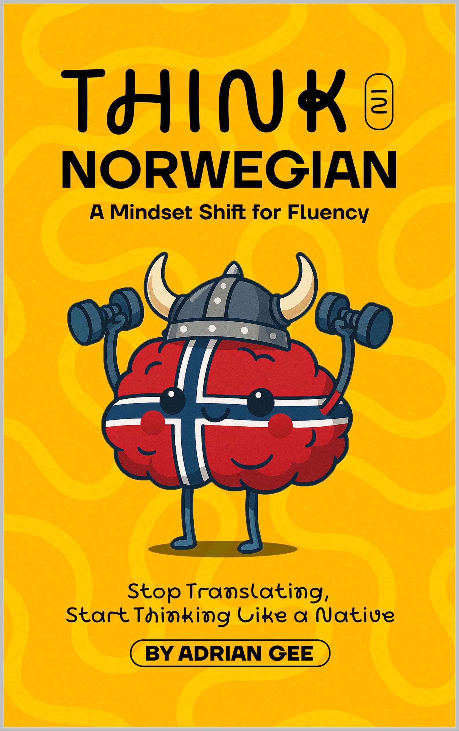 Think in Norwegian: A Mindset Shift for Fluency