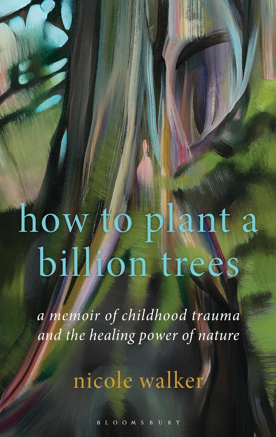 How to Plant a Billion Trees: A Memoir of Childhood Trauma and the Healing Power of Nature