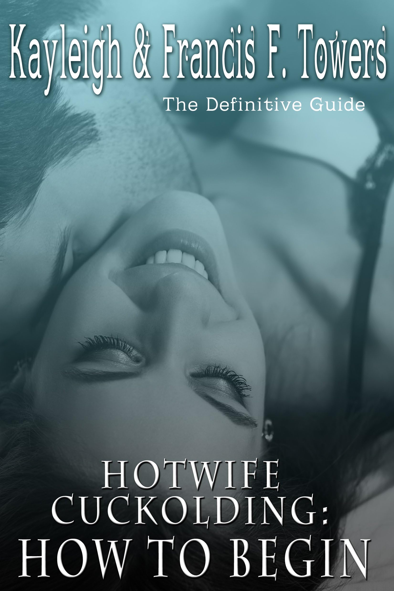 Real Hotwife Cuckolding: How to begin Kindle Edition