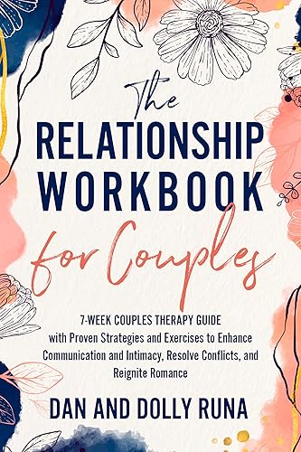 The Relationship Workbook for Couples: 7-Week Couples Therapy Guide with Proven Strategies and Exercises to Enhance Communication and Intimacy, Resolve ... Romance (Couples Connection Books 1)