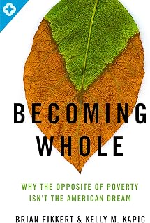 Becoming Whole: Why the Opposite of Poverty Isn't the American Dream