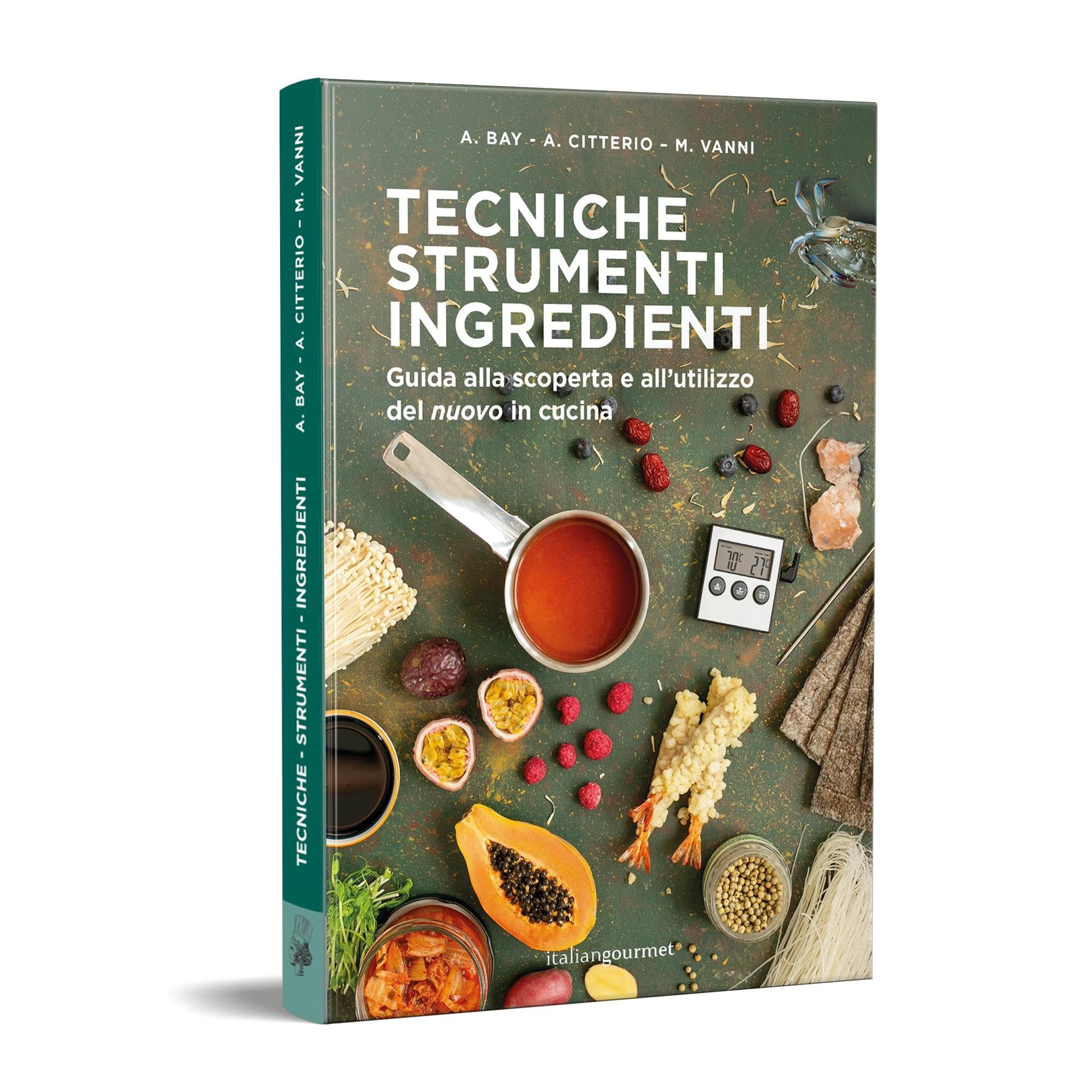 Tecniche strumenti ingredienti. Guida alla scoperta e all'utilizzo del «nuovo» in cucina