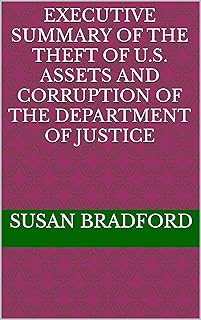 Executive Summary of the Theft of U.S. Assets and Corruption of the Department of Justice