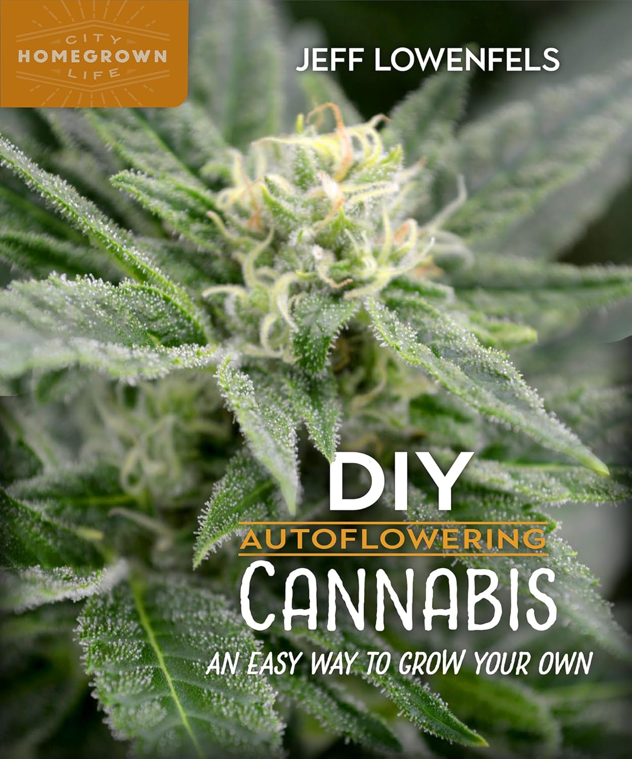 DIY Autoflowering Cannabis: An Easy Way to Grow Your Own (Homegrown City Life, 8)