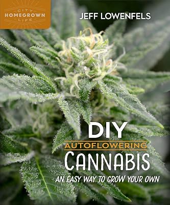 DIY Autoflowering Cannabis: An Easy Way to Grow Your Own (Homegrown City Life, 8)
