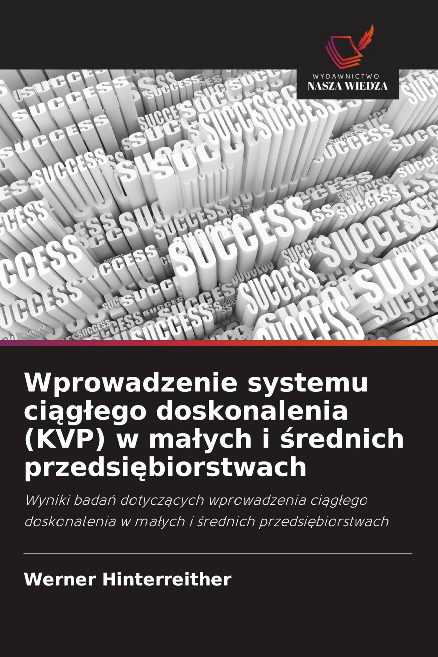 Wprowadzenie systemu ciąglego doskonalenia (KVP) w malych i średnich przedsiębiorstwach: Wyniki bada¿ dotycz¿cych wprowadzenia ci¿g¿ego doskonalenia w ma¿ych i ¿rednich przedsi¿biorstwach