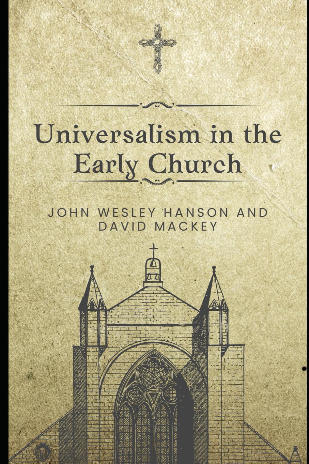 Universalism in the Early Church: A Contemporary and Annotated Edition: Universalism the Prevailing Doctrine of the Christian Church During Its First Five Hundred Years