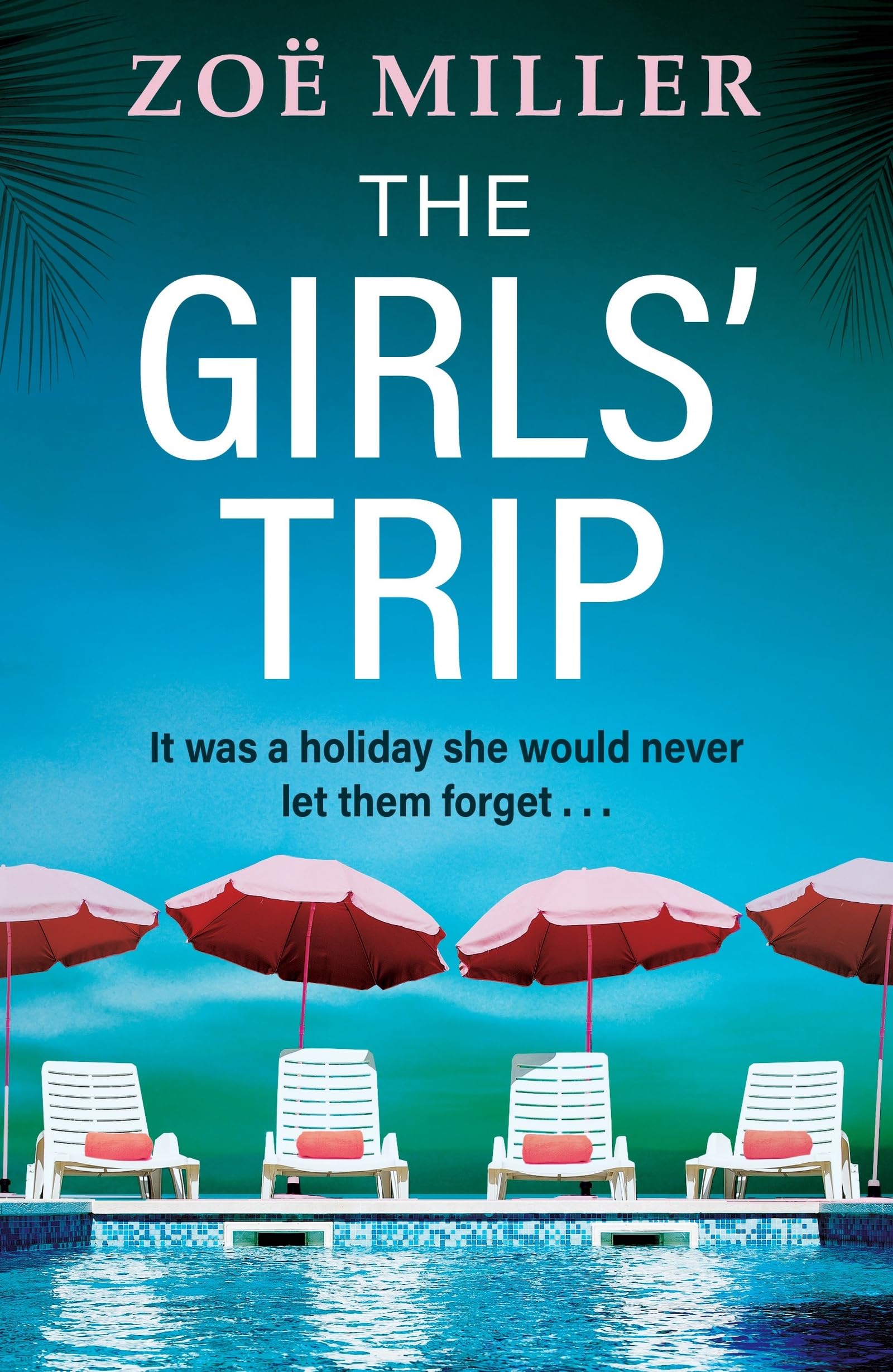 The Girls' Trip: A page-turning holiday read filled with dark secrets and addictive twists