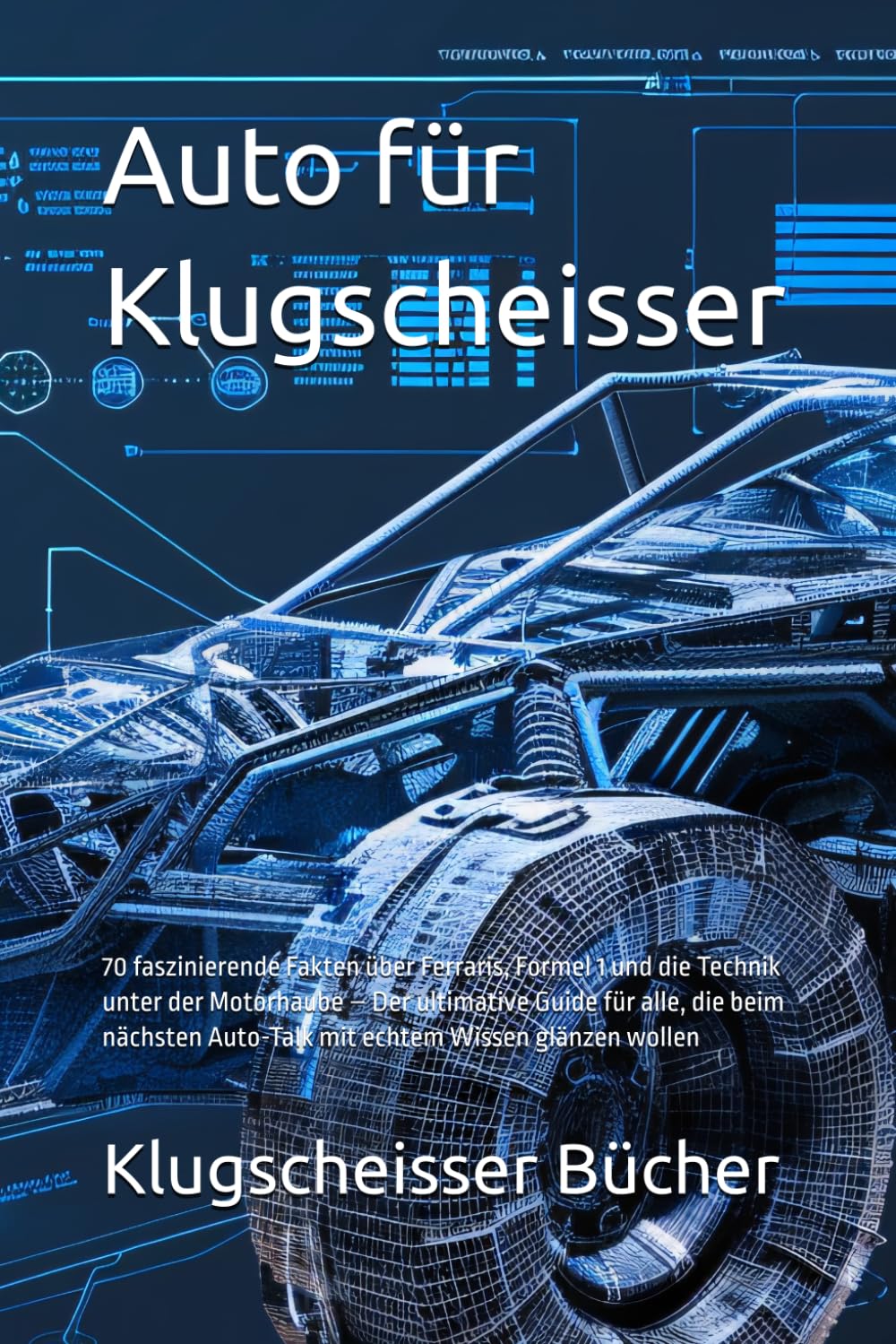 Auto für Klugscheisser: 70 faszinierende Fakten über Ferraris, Formel 1 und die Technik unter der Motorhaube – Der ultimative Guide für alle, die beim ... Wissen glänzen wollen (Klugscheisser Bücher)