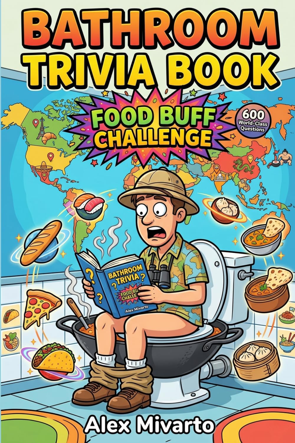 Bathroom Trivia Book: Food Buff Challenge: 600 Fun & Unbelievable Food Trivia Questions With Fun facts, The Perfect Gag Gift for Foodies