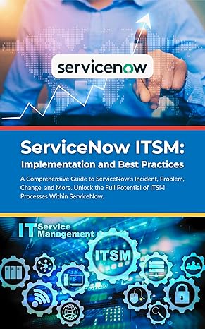 ServiceNow ITSM: Implementation and Best Practices: A Comprehensive ...