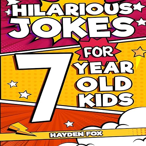 Hilarious Jokes for 7 Year Old Kids: An Awesome LOL Joke Book for Kids Filled with Tons of Tongue Twisters, Rib Ticklers, Side Splitters and Knock Knocks (Hilarious Jokes for Kids)