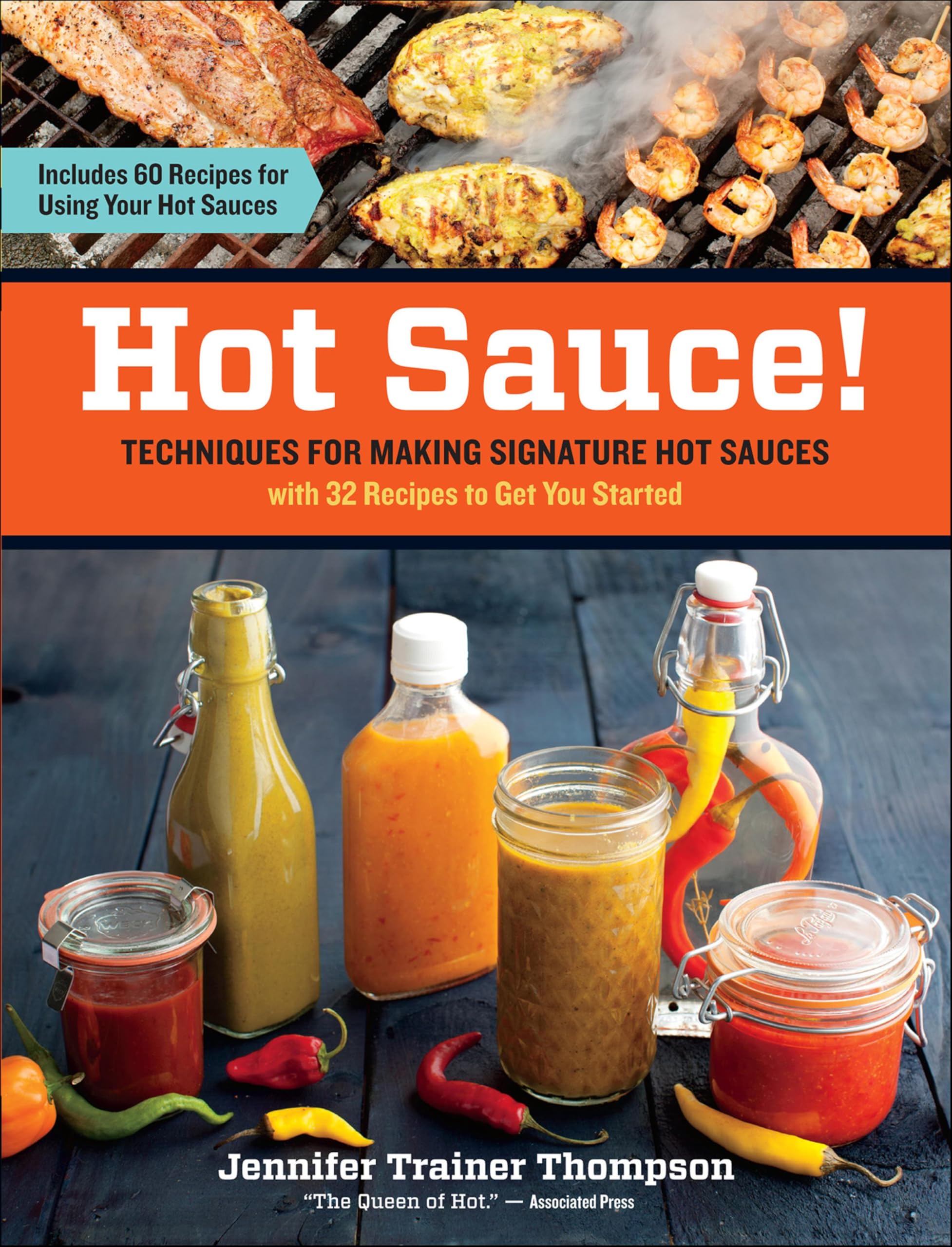 Hot Sauce!: Techniques for Making Signature Hot Sauces, with 32 Recipes to Get You Started; Includes 60 Recipes for Using Your Hot Sauces