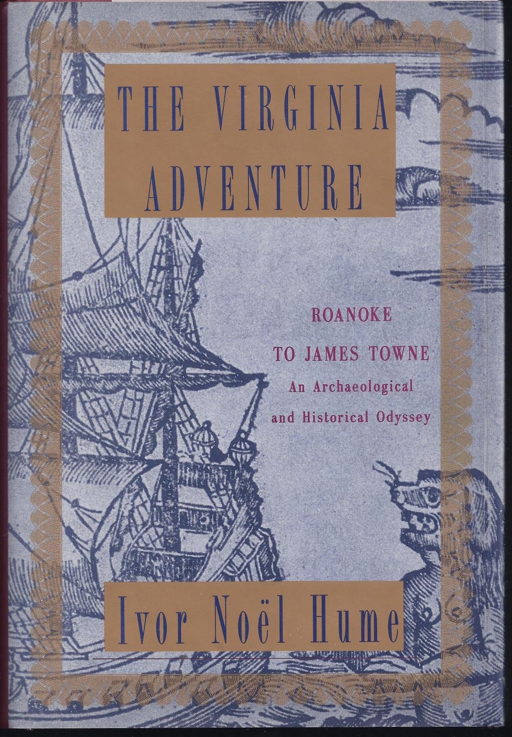 The Virginia Adventure Roanoke to James Towne An Archaeological and