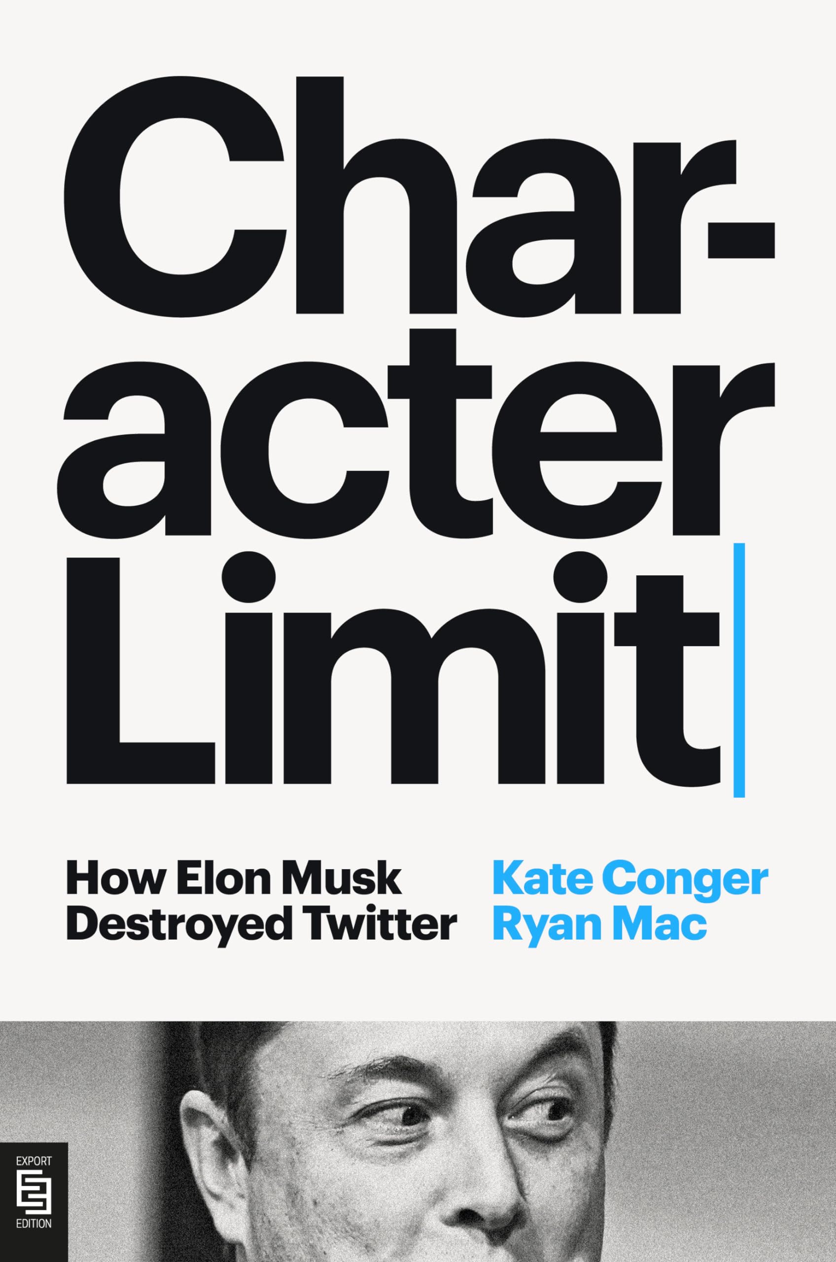 Character Limit: How Elon Musk Destroyed Twitter