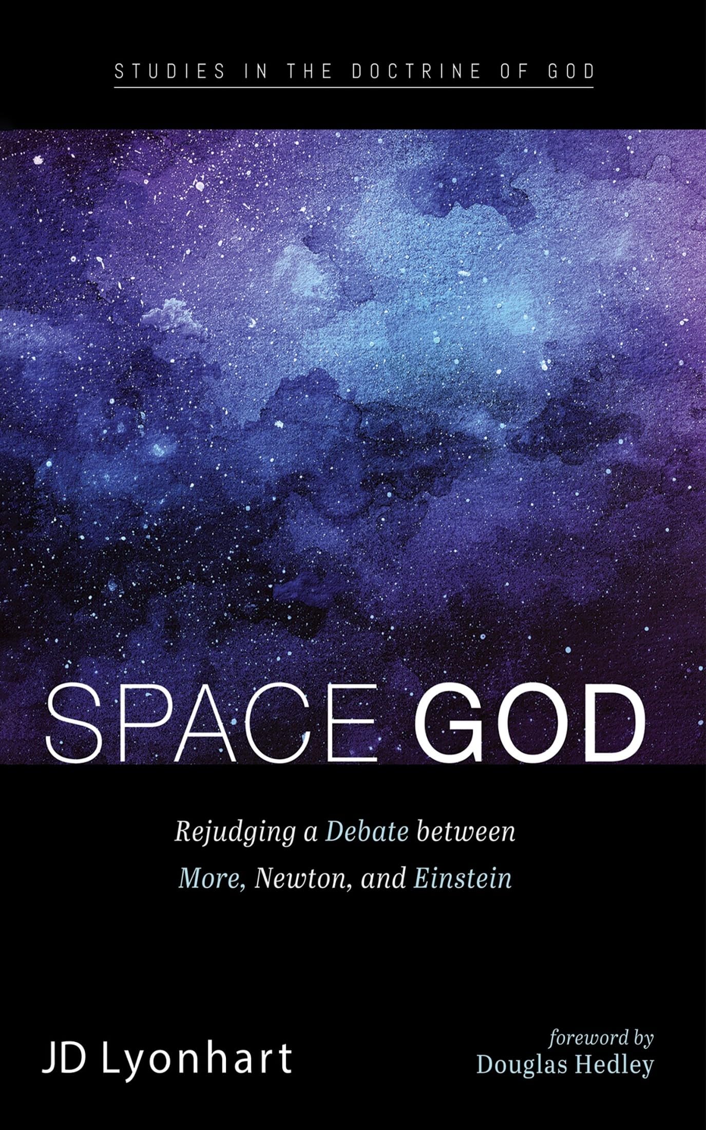 Space God: Rejudging a Debate between More, Newton, and Einstein (Studies in the Doctrine of God)