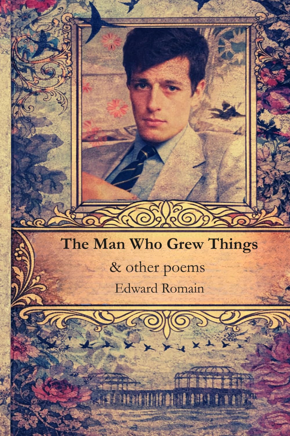 The Man Who Grew Things: & Other Poems