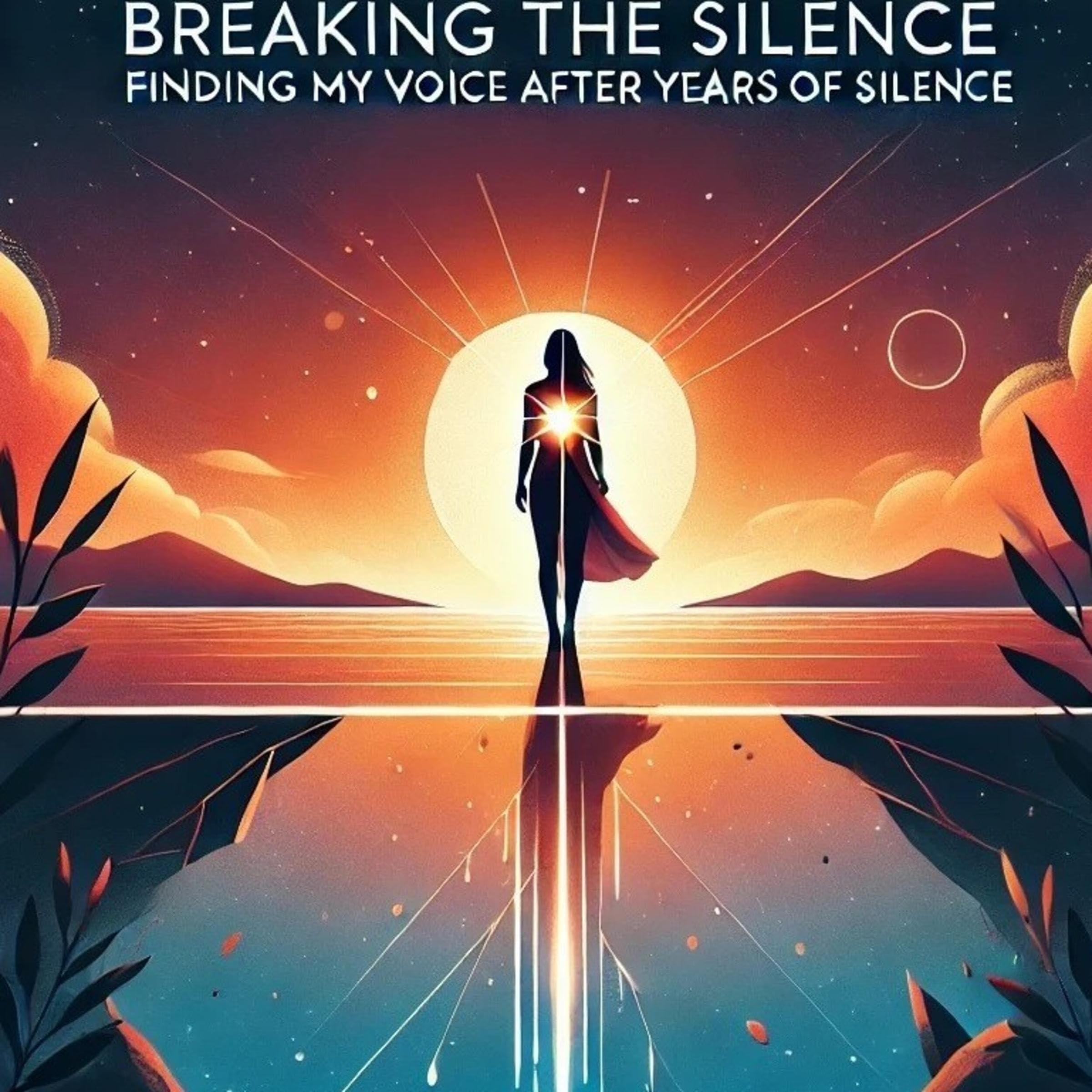 Breaking the Silence: Finding My Voice After Years of Silence