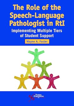 The Role of the Speech-Language Pathologist in RtI Implementing Multiple Tiers of Student Support