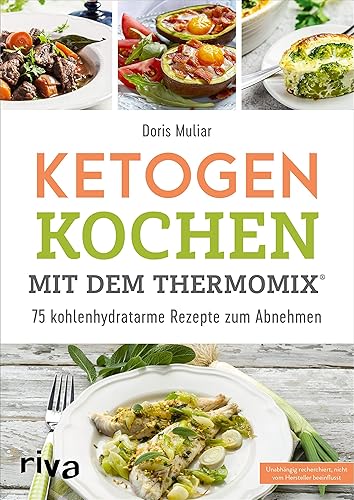 Ketogen kochen mit dem Thermomix®: 75 kohlenhydratarme Rezepte zum Abnehmen (Rezepte für den Thermomix, Band 8)