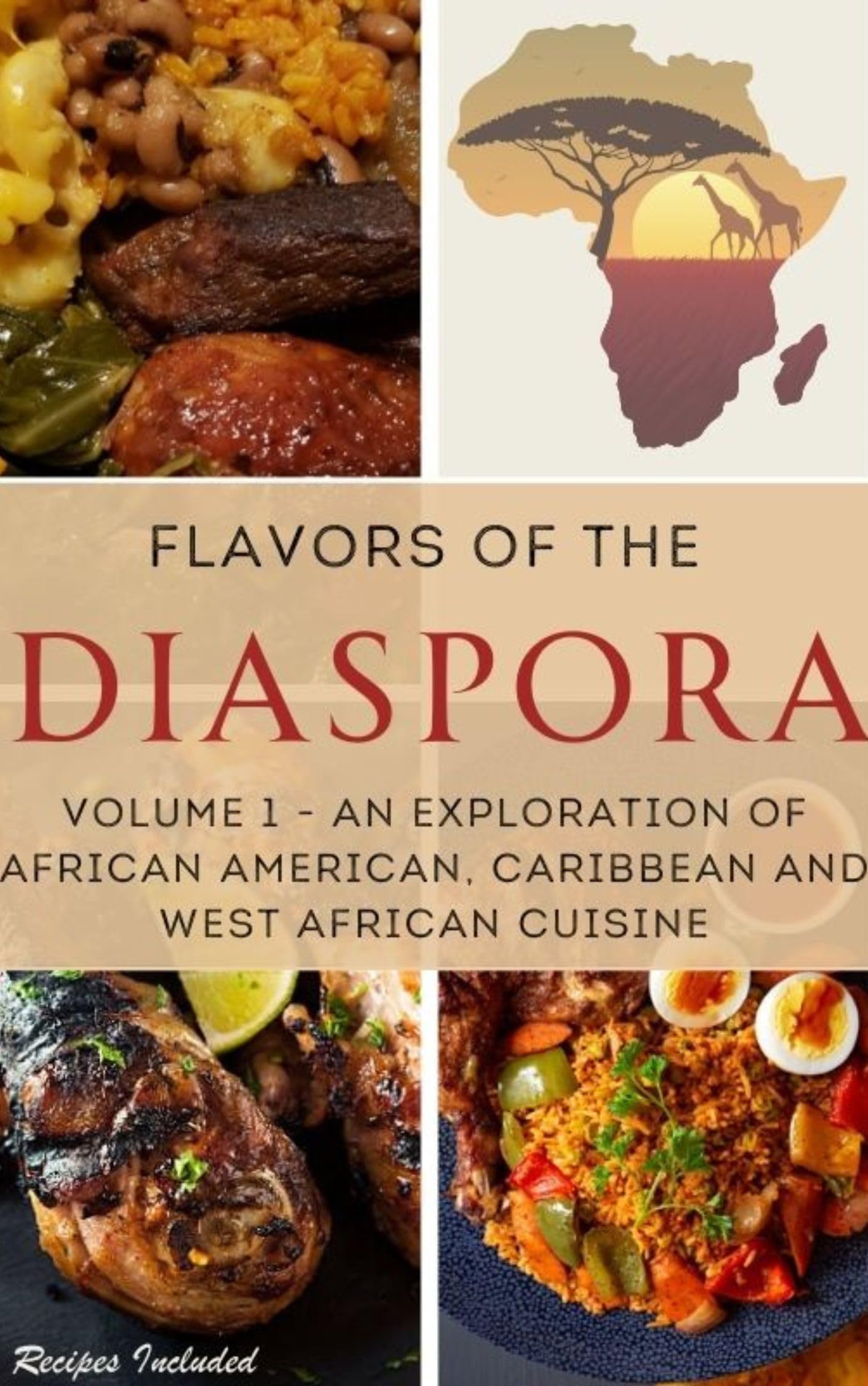 Flavors of the Diaspora: Volume 1: An Exploration of African American, Caribbean and West African Cuisine