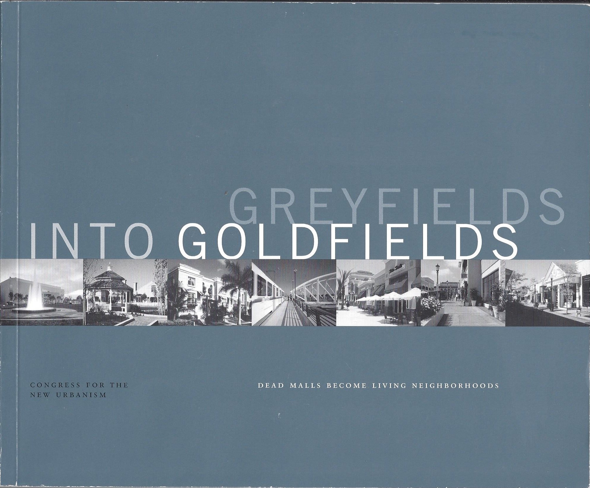 Greyfields into Goldfields: Dead Malls become Living Neighborhoods cover