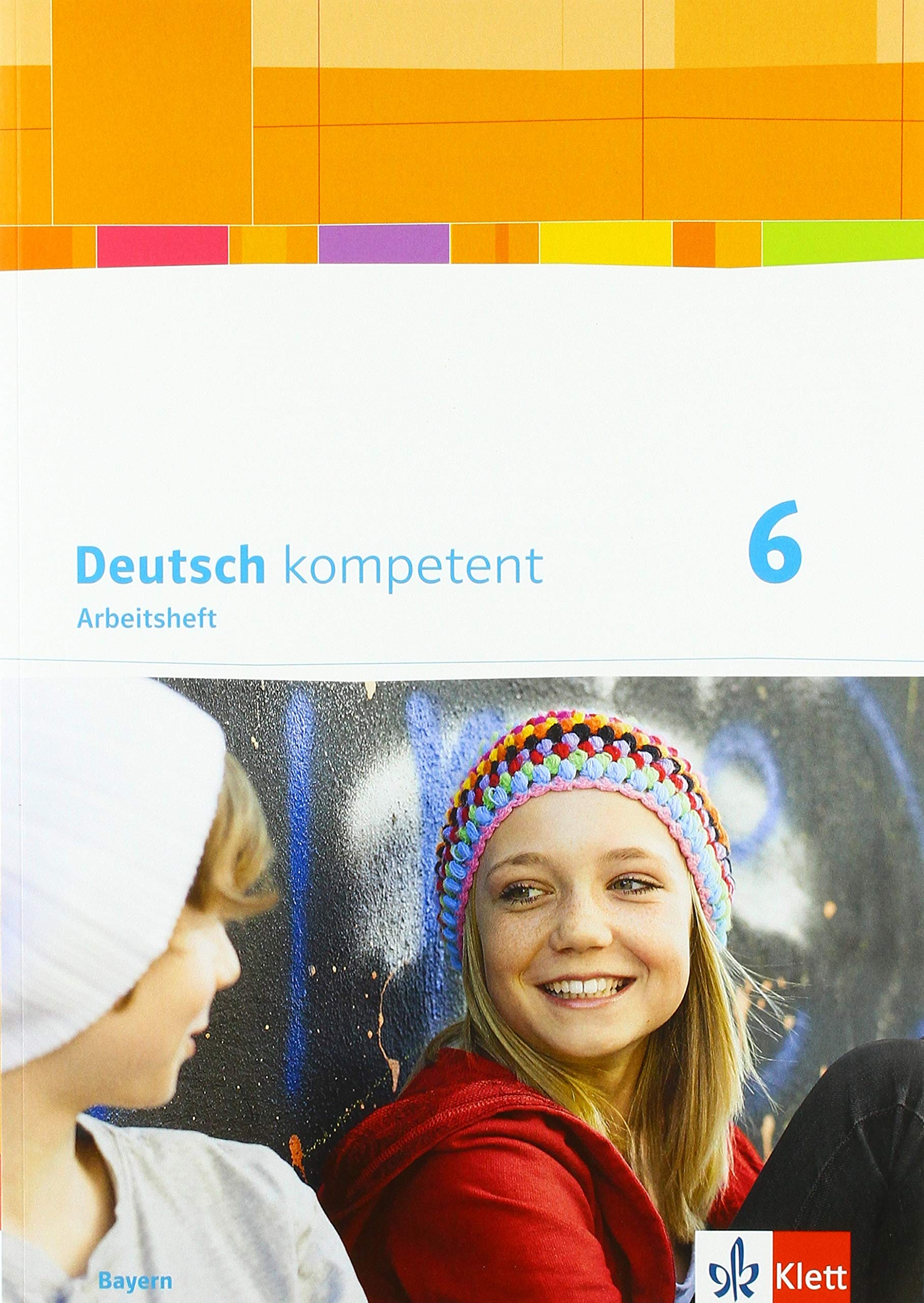 Deutsch kompetent 6. Arbeitsheft mit Lösungen Klasse 6. Ausgabe Bayern