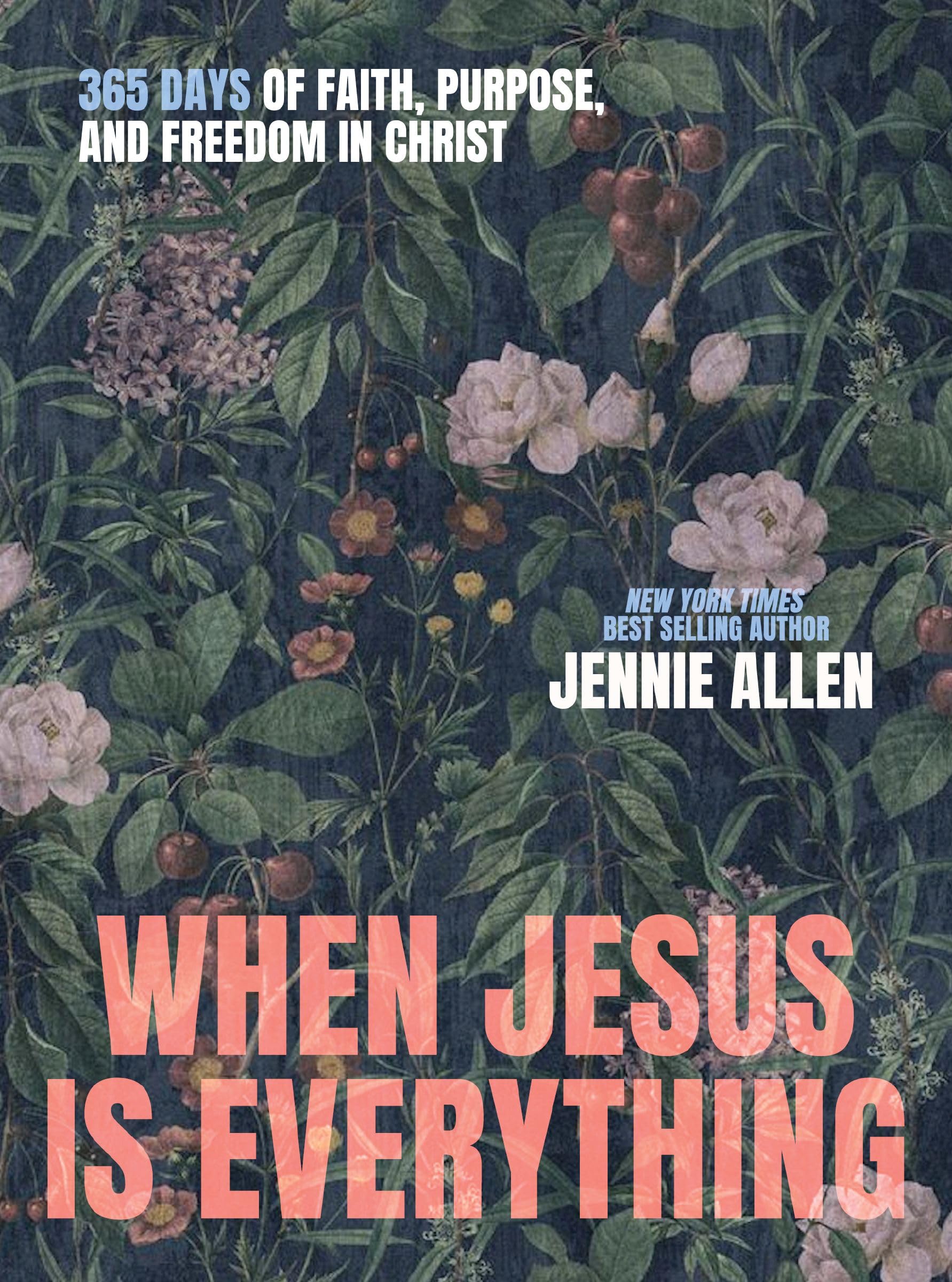 When Jesus is Everything: 365 Days of Faith, Purpose, and Freedom in Christ