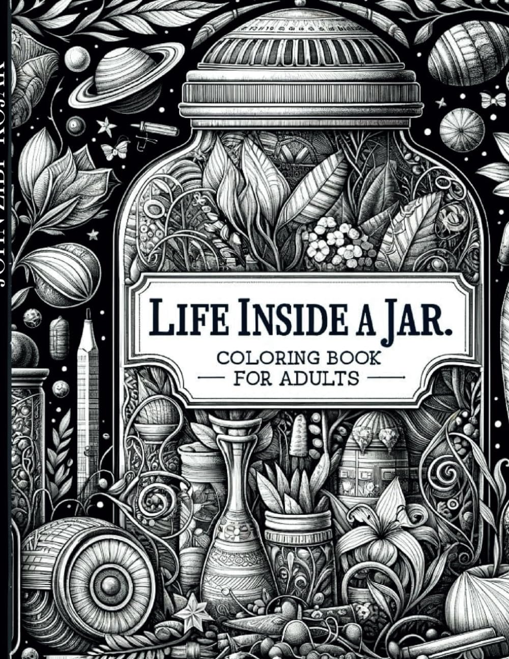 LIFE INSIDE A JAR. COLORING BOOK FOR ADULTS.: Secret Garden Serenity: A Mindful Coloring Journey for Stress Relief and Relaxation