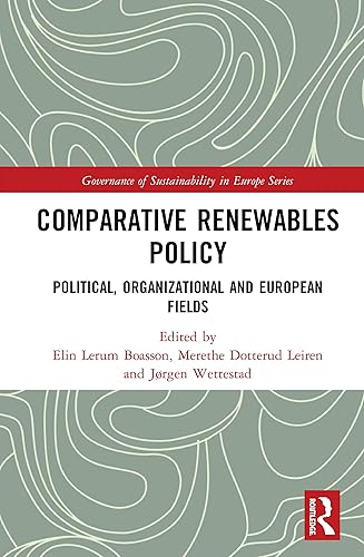Comparative Renewables Policy: Political, Organizational and European Fields (Routledge Studies on the Governance of Sustainability in Europe)