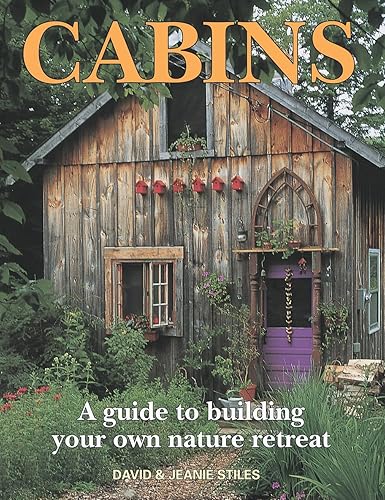 Cabins: A Guide to Building Your Own Nature Retreat