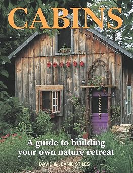 Cabins A Guide to Building Your Own Nature Retreat