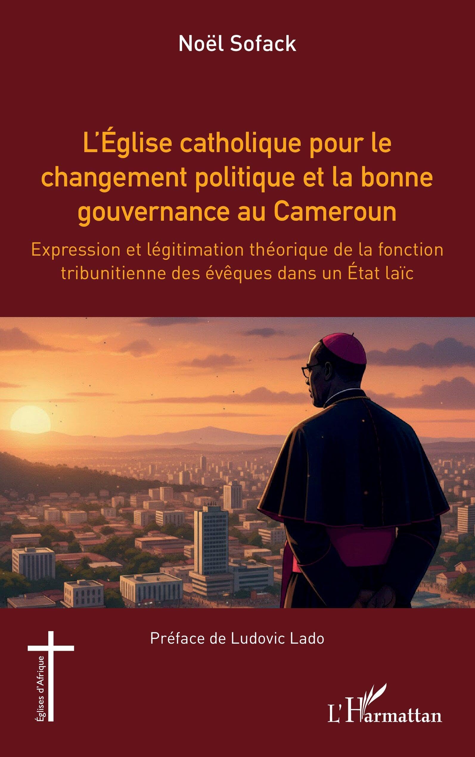L’Église catholique pour le changement politique et la bonne gouvernance au Cameroun: Expression et légitimation théorique de la fonction ... évêques dans un État laïc (Églises d'Afrique)