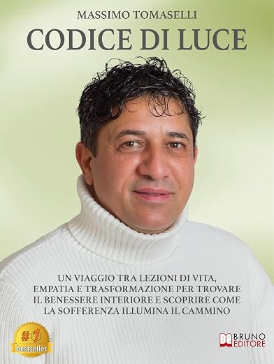 Codice Di Luce: Un Viaggio Tra Lezioni Di Vita, Empatia E Trasformazione Per Trovare Il Benessere Interiore E Scoprire Come La Sofferenza Illumina Il Cammino