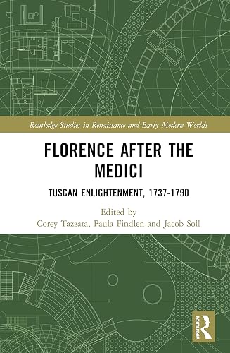 Florence After the Medici: Tuscan Enlightenment, 1737-1790: 8