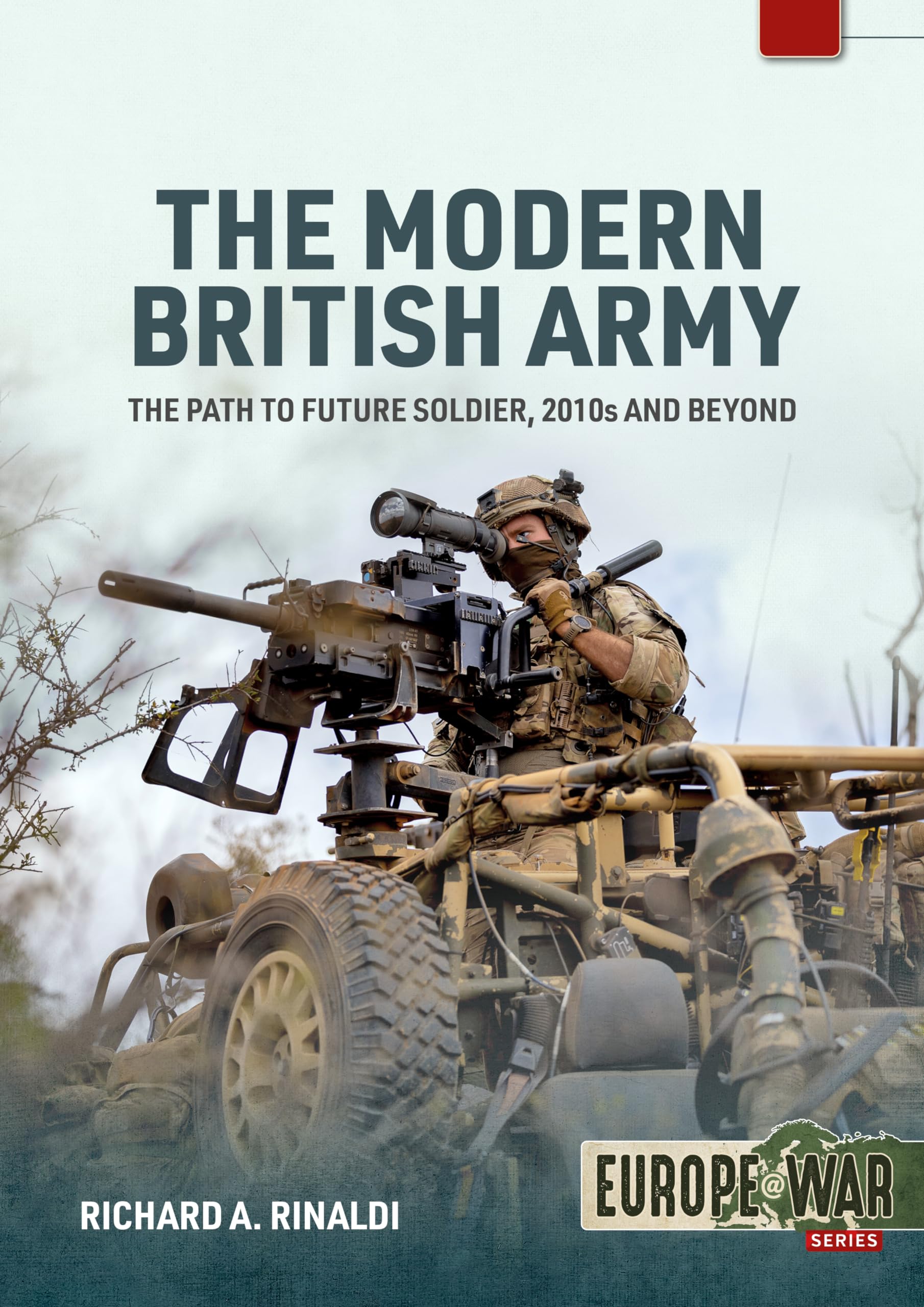 The Modern British Army: Volume 1: The Path to a Future Soldier, 2010s and Beyond (Europe@War)