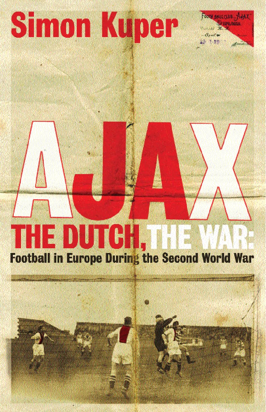 Orion Ajax, The Dutch, The War: Football in Europe During the Second World War