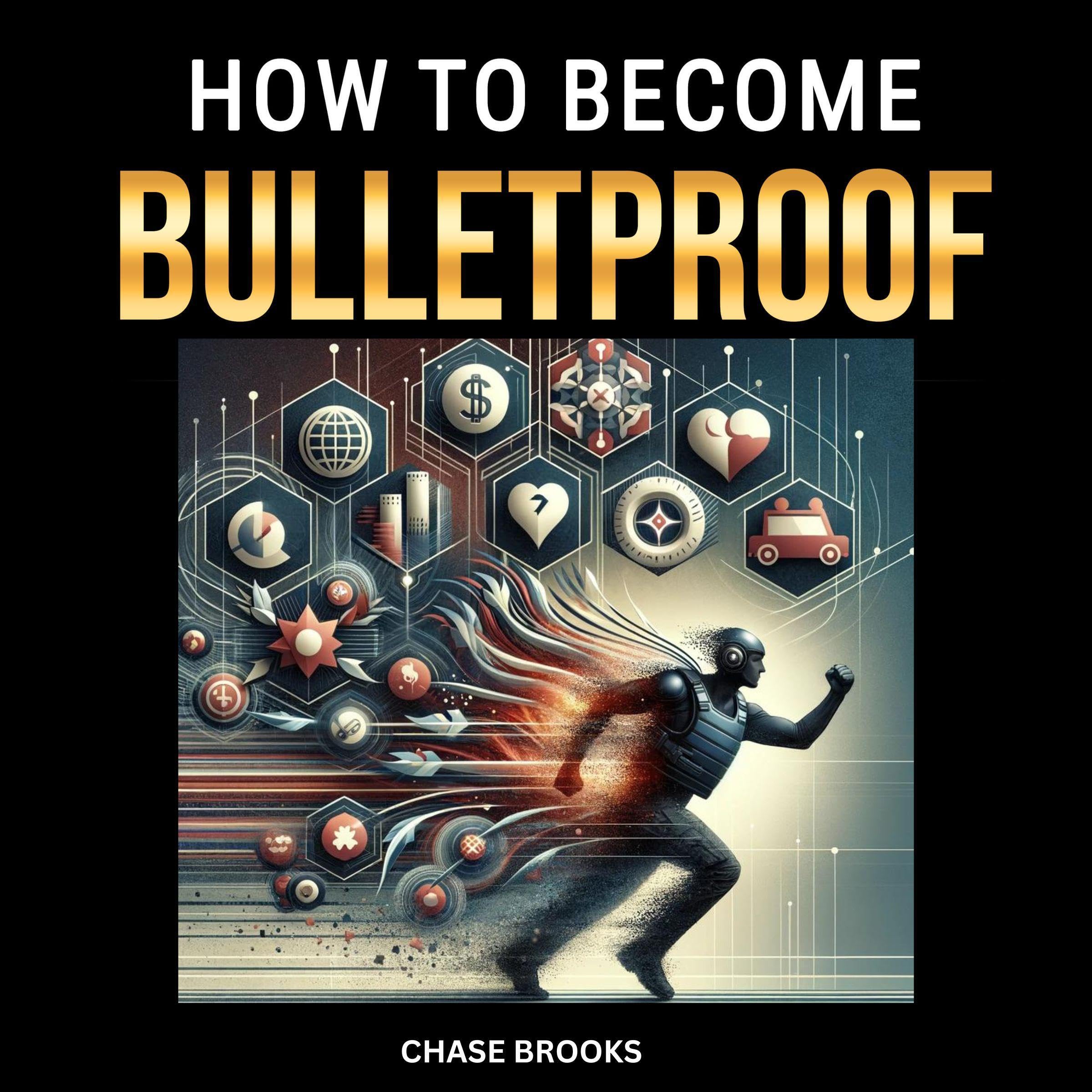 How to Become Bulletproof