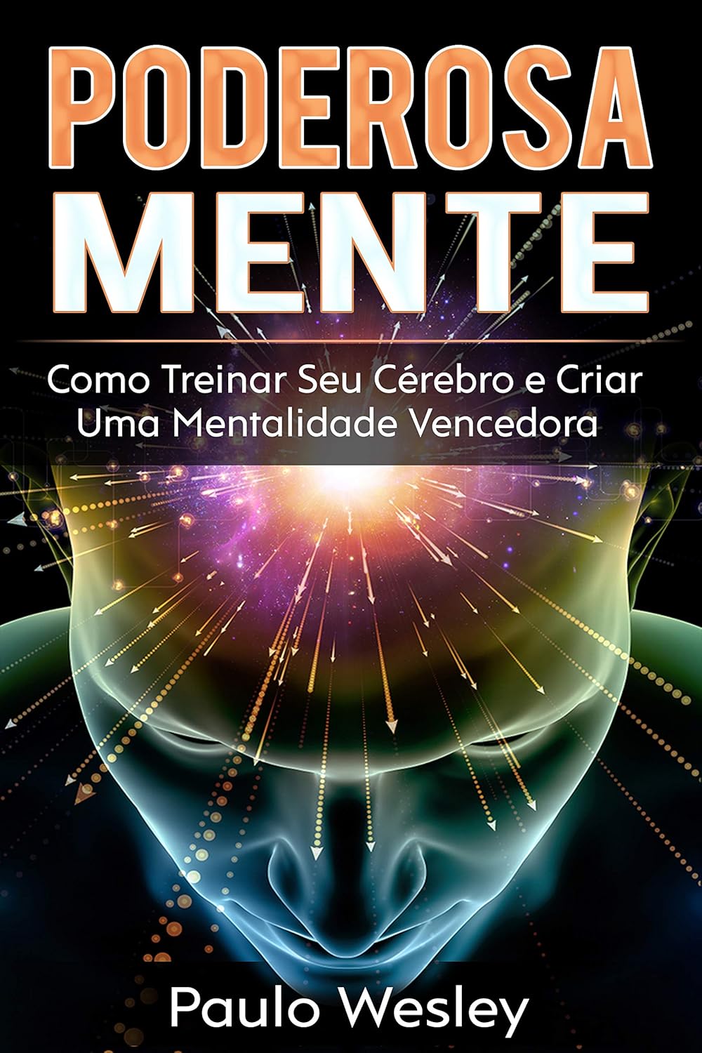 Poderosa Mente: Como Treinar Seu Cérebro e Criar Uma Mentalidade ...