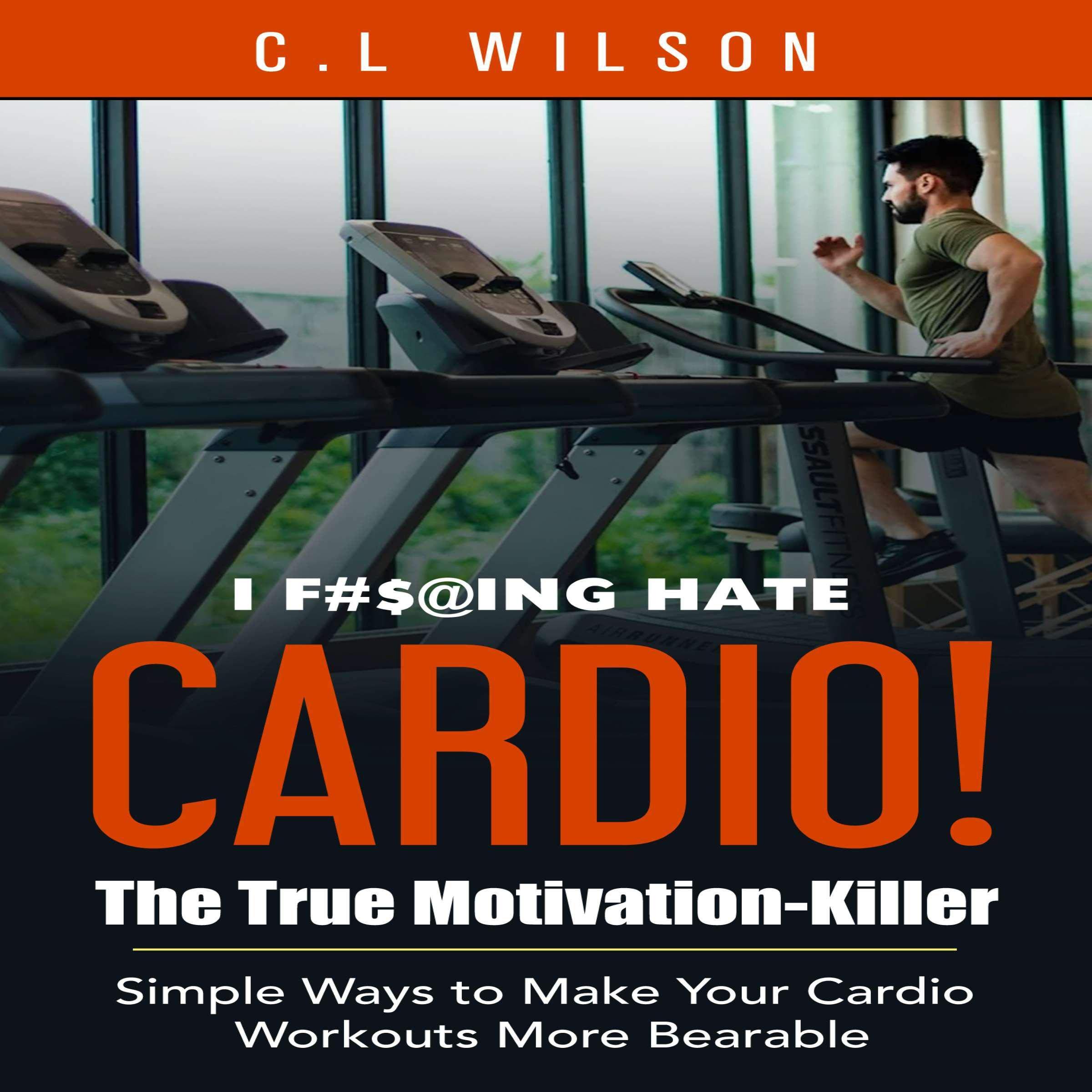 I F#$@ing Hate Cardio! The True Motivation Killer